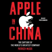 Apple in China: The Capture of the World's Greatest Company
