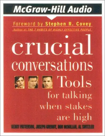 Crucial Conversations: Tools for Talking When Stakes Are High