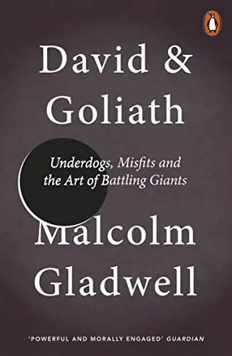 David and Goliath: Underdogs, Misfits, and the Art of Battling Giants