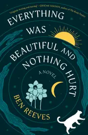 Everything Was Beautiful and Nothing Hurt: A Novel