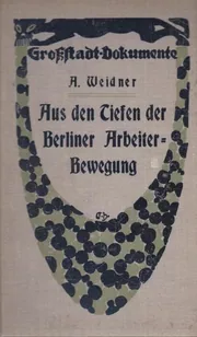 Aus den Tiefen der Berliner Arbeiterbewegung